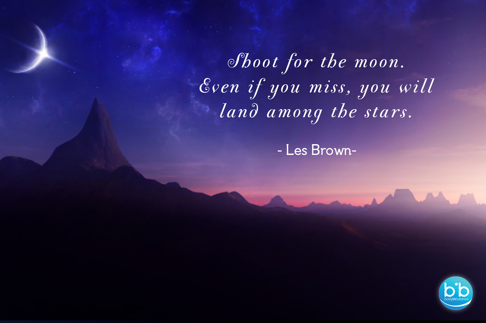 Les Brown shoot for the moon. Body In Balance
